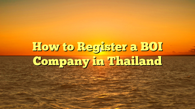 How to Register a BOI Company in Thailand