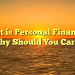 What is Personal Finance & Why Should You Care?
