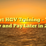 Expert HGV Training – Train Now and Pay Later in 2023