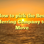 How to pick the Best Transferring Company to your Move
