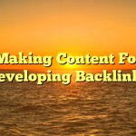 Making Content For Developing Backlinks