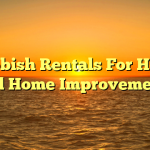 Rubbish Rentals For Home and Home Improvements