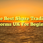 The Best Share Trading Platforms UK For Beginners