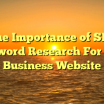 The Importance of SEO Keyword Research For Your Business Website