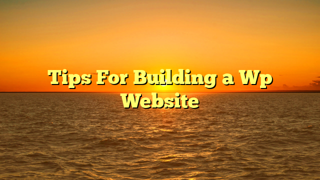 Tips For Building a Wp Website