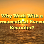 Why Work With a Pharmaceutical Executive Recruiter?